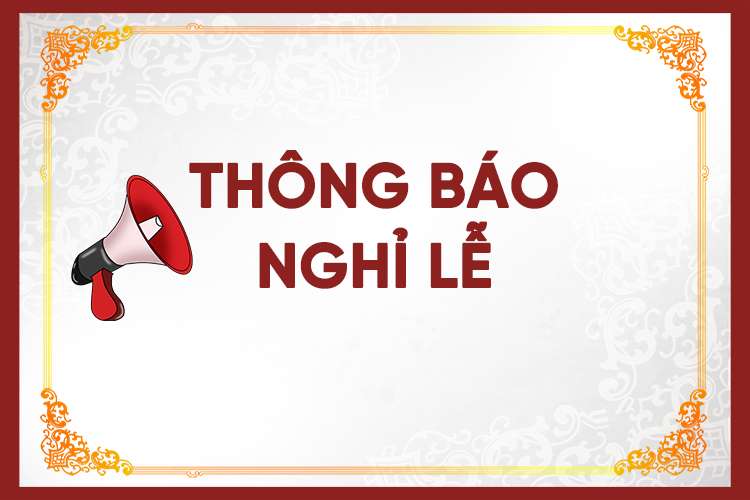 LỊCH NGHỈ LỄ GIỖ TỔ HÙNG VƯƠNG (10/3 ÂL) VÀ 30/4, 1/5